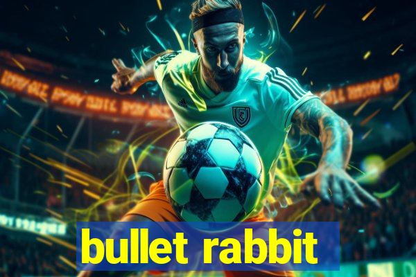 bullet rabbit