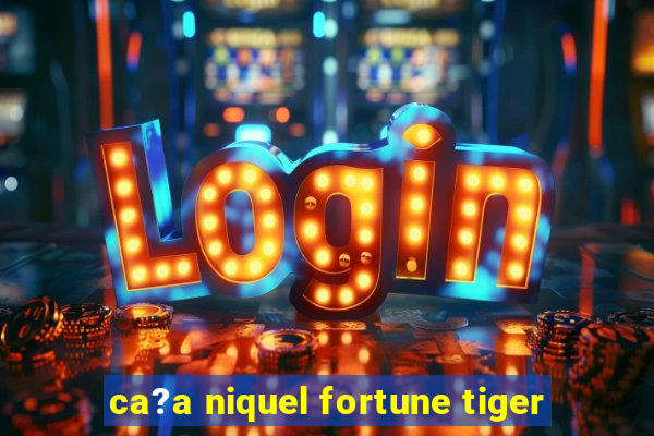 ca?a niquel fortune tiger