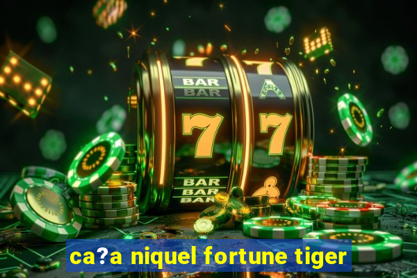 ca?a niquel fortune tiger