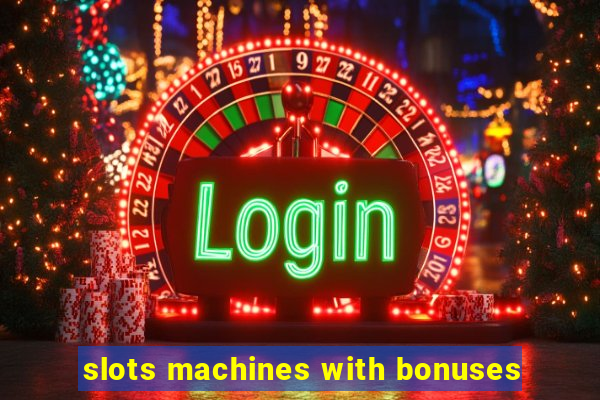 slots machines with bonuses