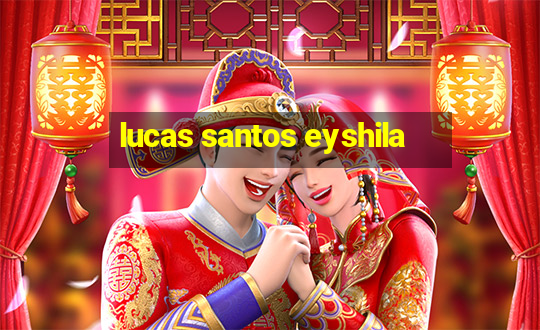 lucas santos eyshila