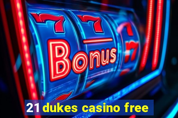 21 dukes casino free