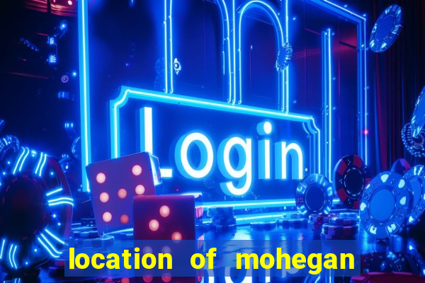 location of mohegan sun casino