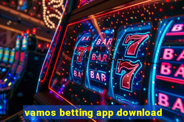 vamos betting app download