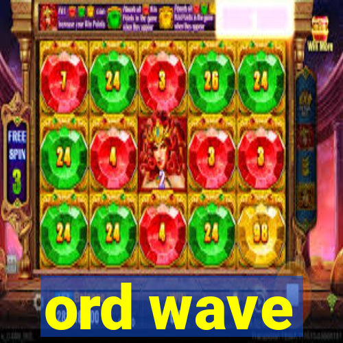 ord wave