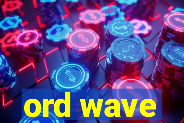 ord wave