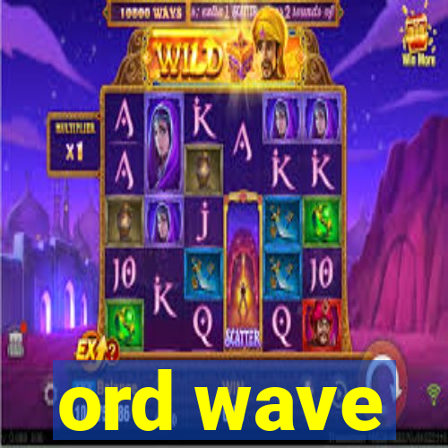 ord wave