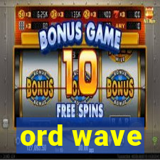 ord wave