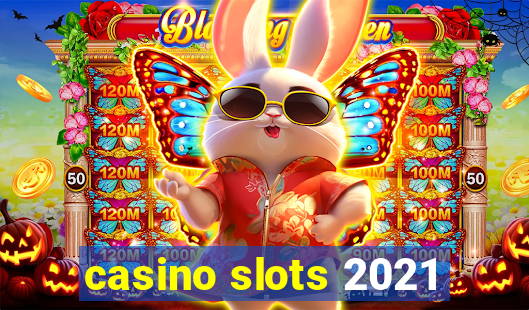 casino slots 2021