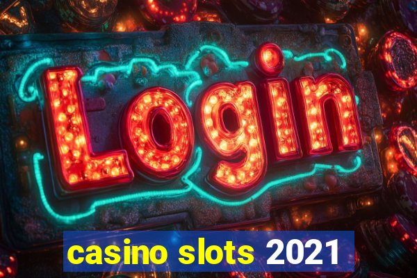 casino slots 2021