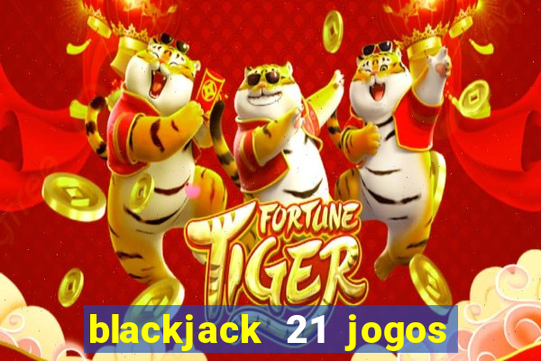 blackjack 21 jogos de cartas