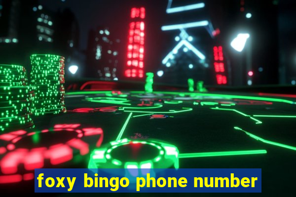 foxy bingo phone number