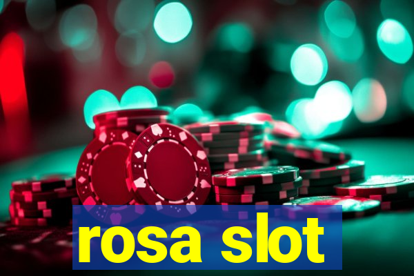 rosa slot