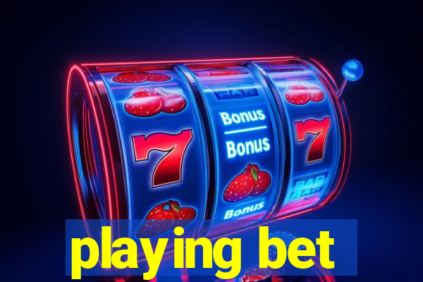 playing bet