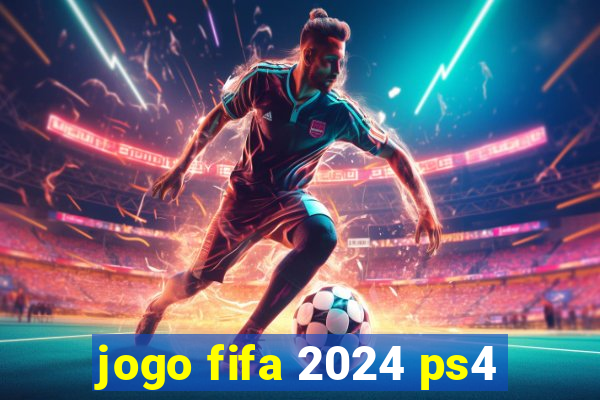 jogo fifa 2024 ps4