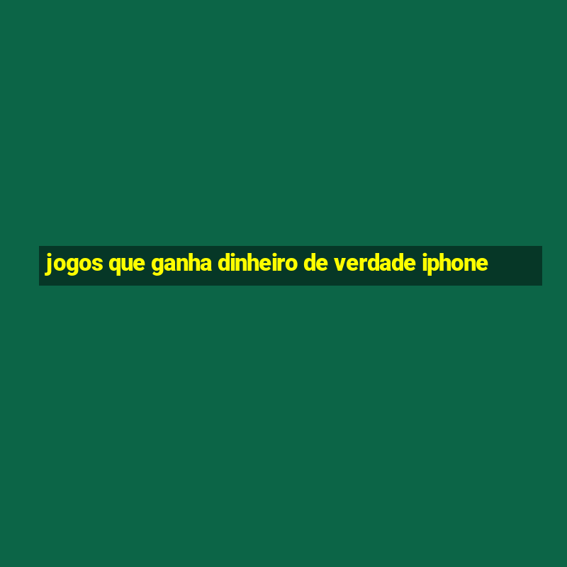 jogos que ganha dinheiro de verdade iphone