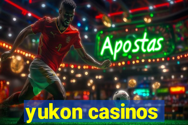 yukon casinos