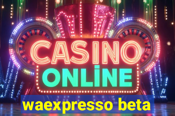 waexpresso beta