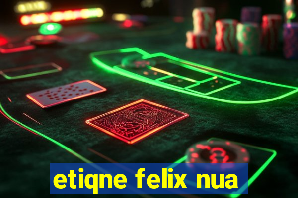 etiqne felix nua