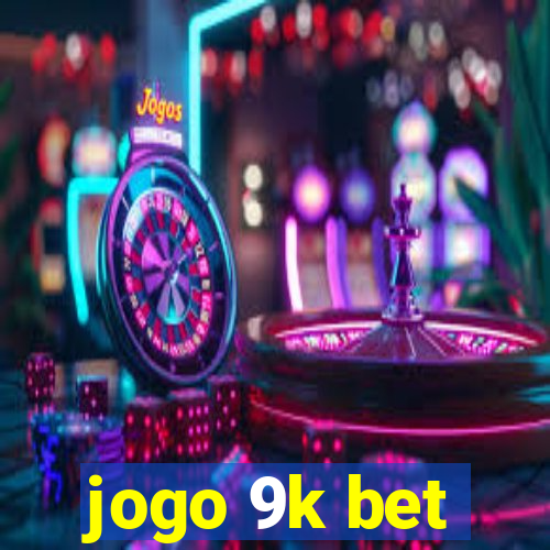 jogo 9k bet