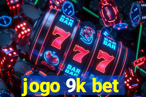 jogo 9k bet