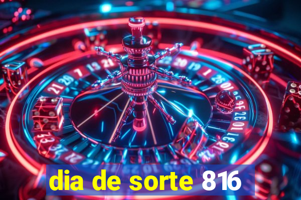 dia de sorte 816