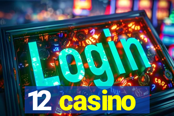 12 casino