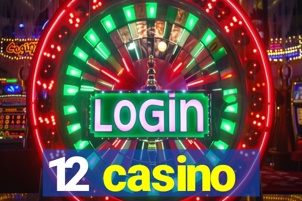 12 casino