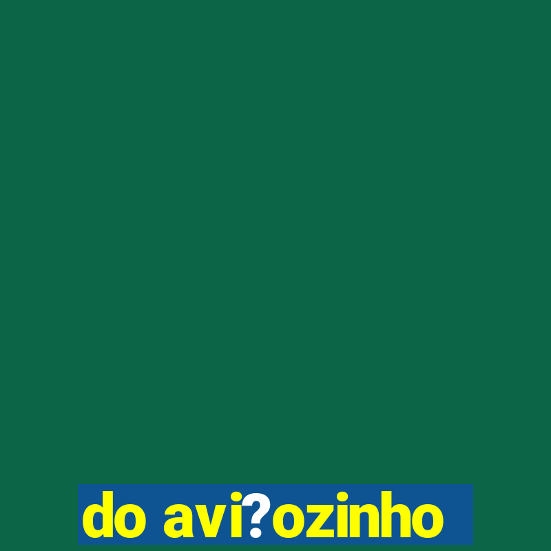 do avi?ozinho