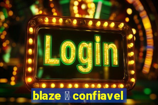 blaze 茅 confiavel