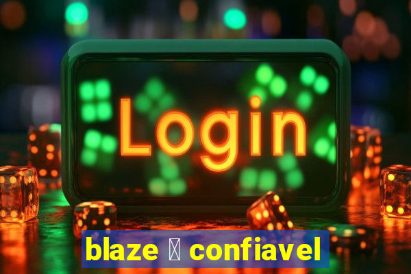 blaze 茅 confiavel