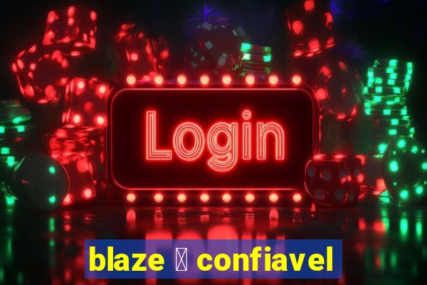 blaze 茅 confiavel