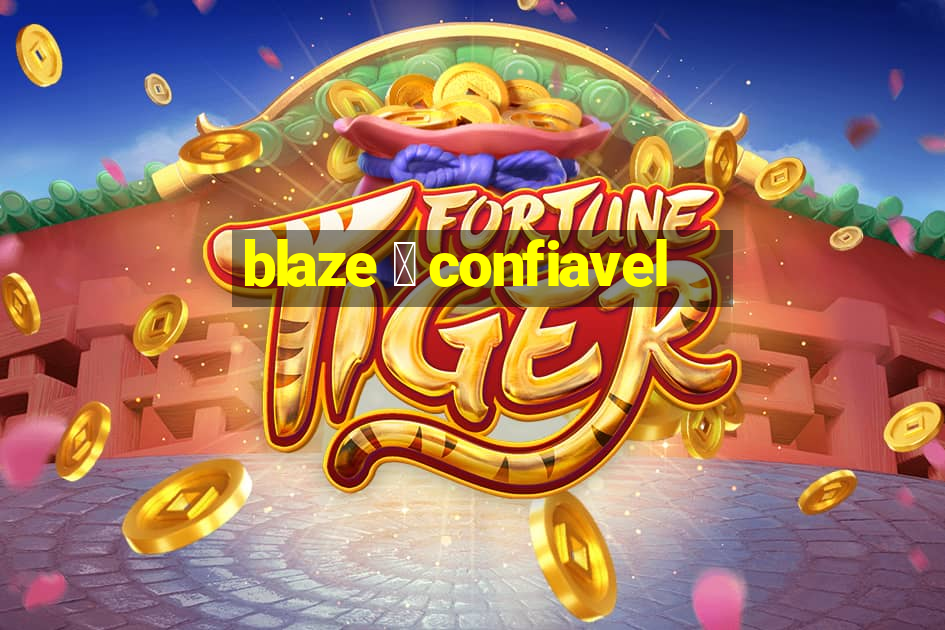 blaze 茅 confiavel