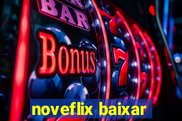 noveflix baixar