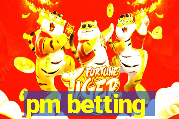 pm betting