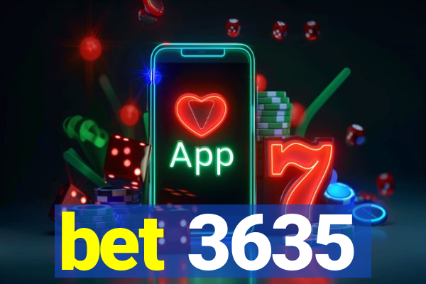 bet 3635