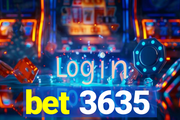 bet 3635