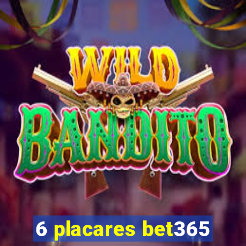 6 placares bet365