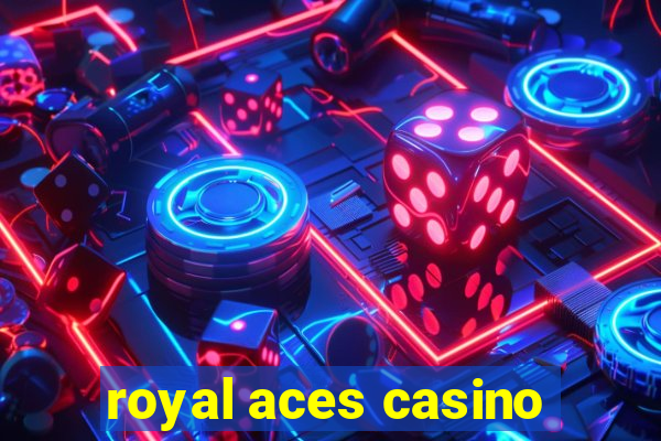 royal aces casino