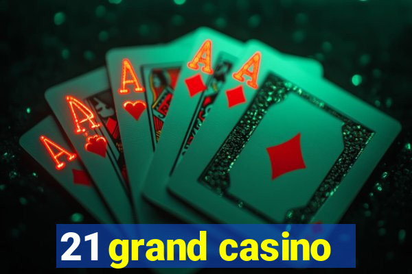 21 grand casino