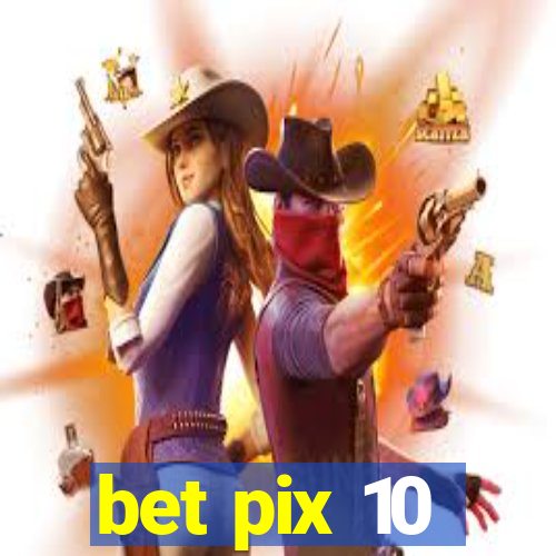 bet pix 10