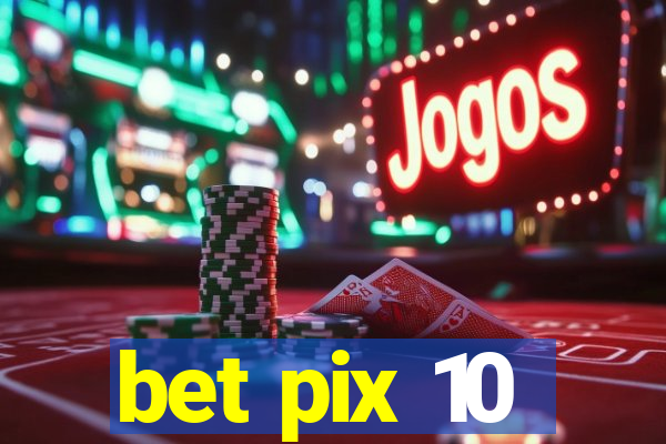 bet pix 10