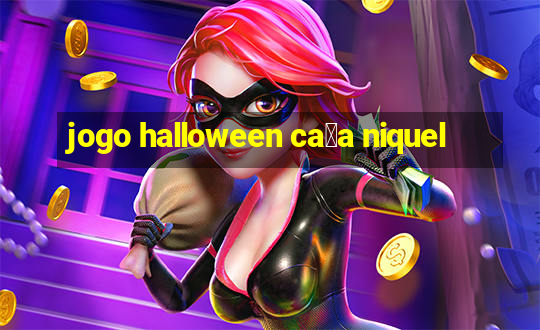 jogo halloween ca莽a niquel