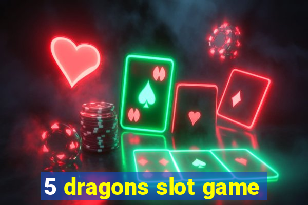 5 dragons slot game