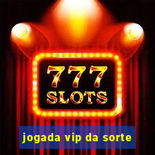 jogada vip da sorte