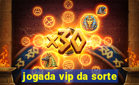 jogada vip da sorte