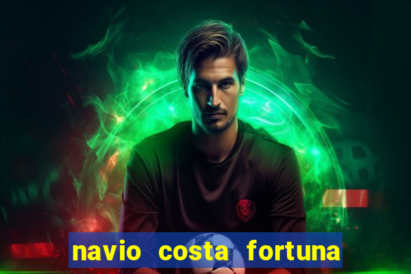 navio costa fortuna é bom