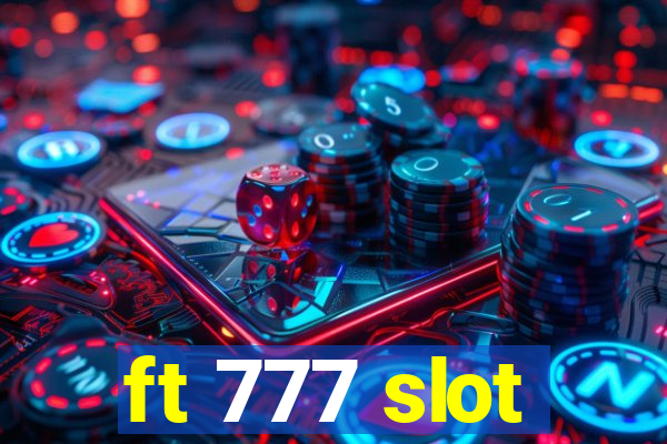 ft 777 slot