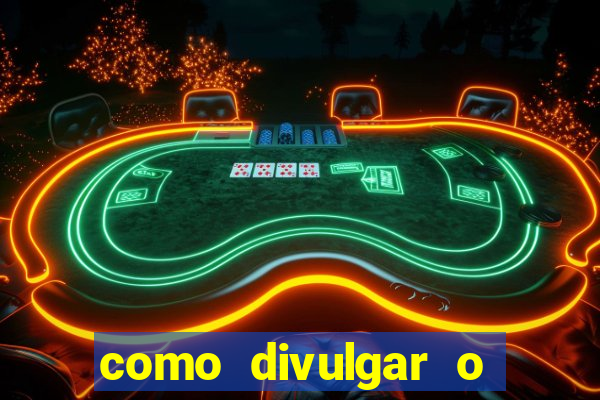 como divulgar o jogo do tigre