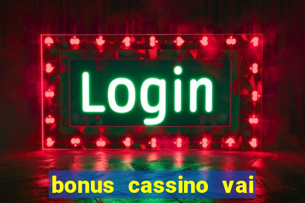 bonus cassino vai de bet